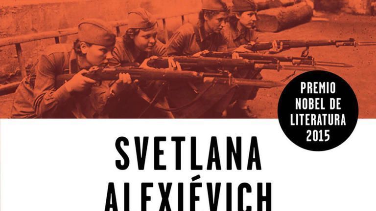 ¿Qué leer? La guerra no tiene rostro de mujer, de Svetlana Alexiévich