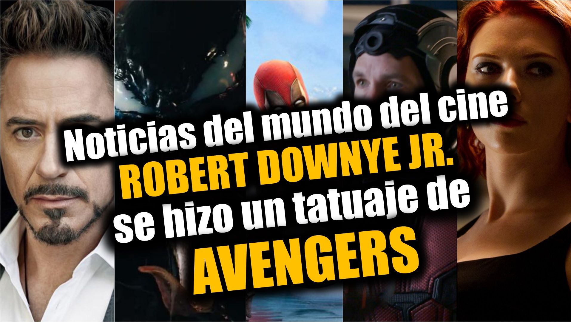 El tatuaje de Robert Downey Jr, Spiderman en la película de Venom, Avengers 4 y más. | Resumen de Noticias